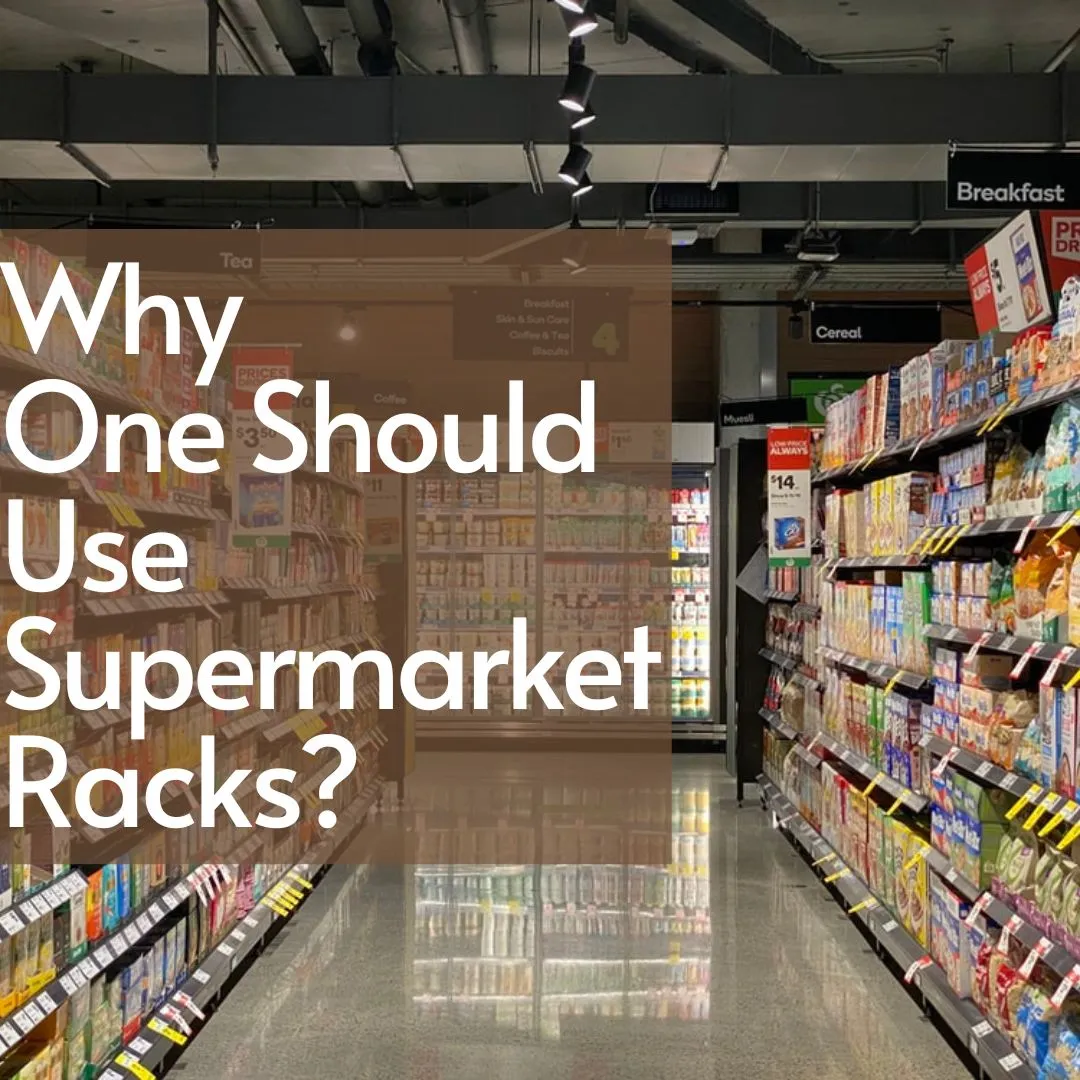 Why One Should Use Supermarket Racks?